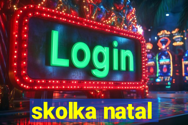 skolka natal